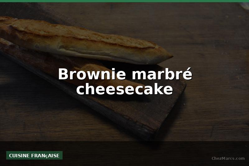 Brownie marbré cheesecake