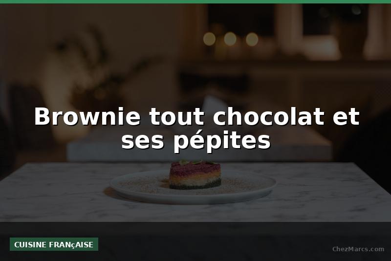 Brownie tout chocolat et ses pépites
