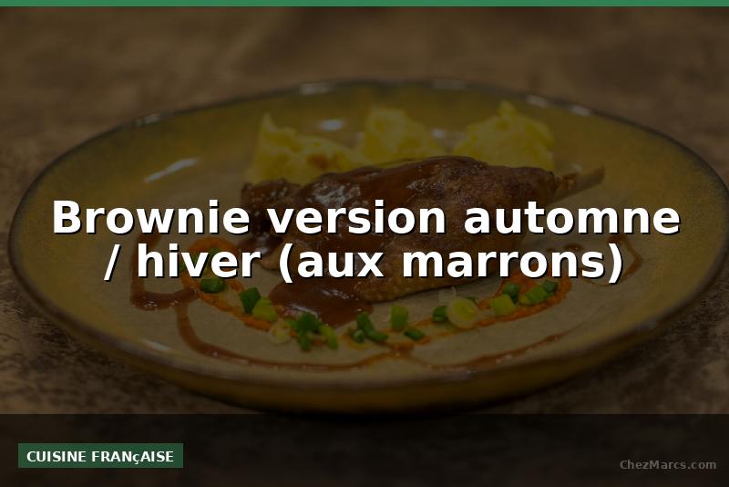 Brownie version automne / hiver (aux marrons)