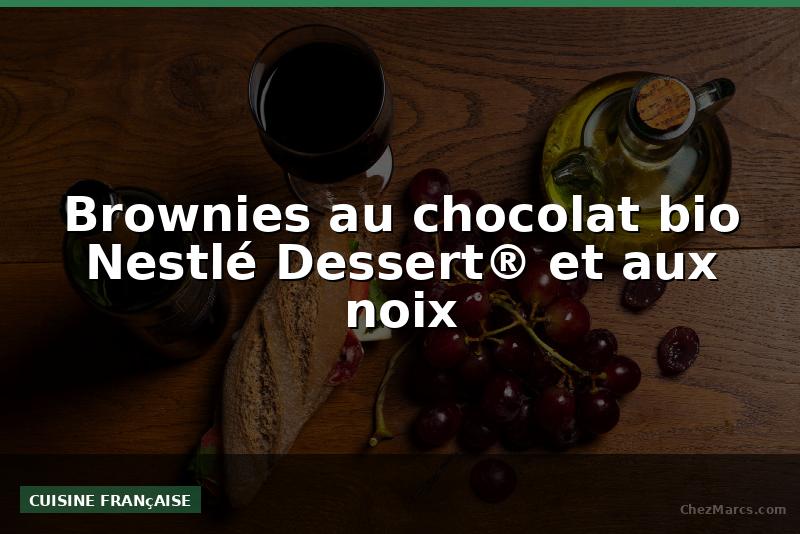 Brownies au chocolat bio Nestlé Dessert® et aux noix
