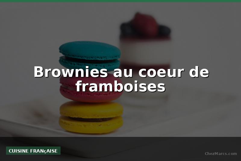 Brownies au coeur de framboises