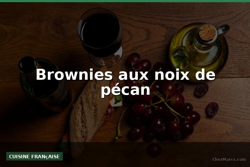 Brownies aux noix de pécan