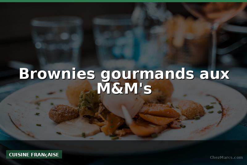Brownies gourmands aux M&M's
