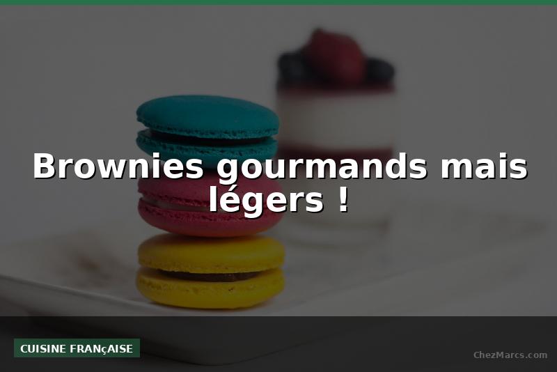Brownies gourmands mais légers !