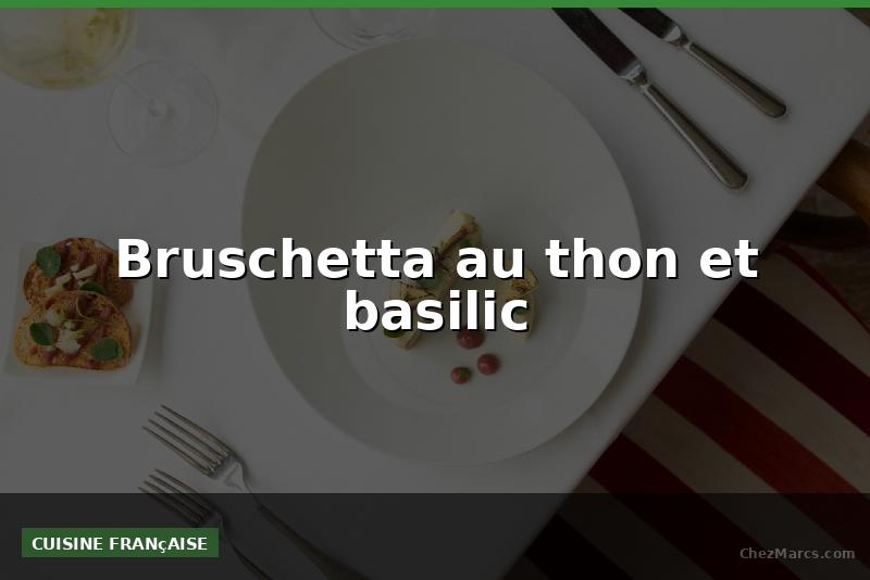 Bruschetta au thon et basilic