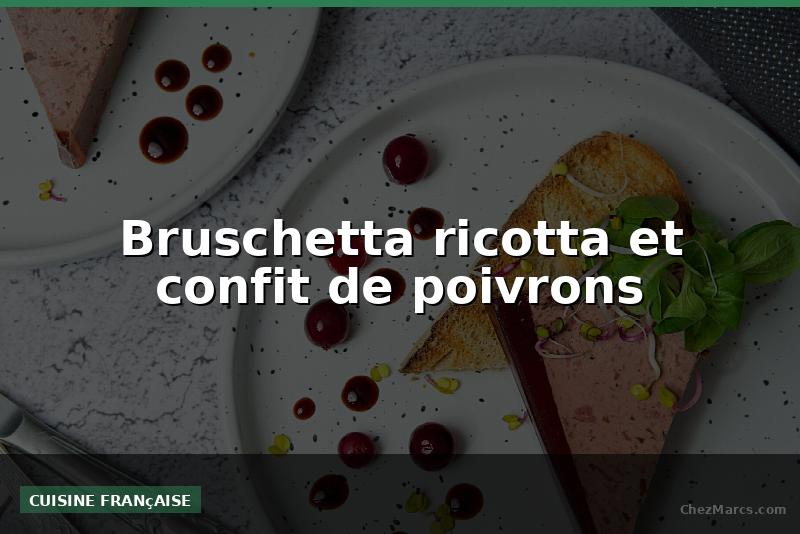 Bruschetta ricotta et confit de poivrons