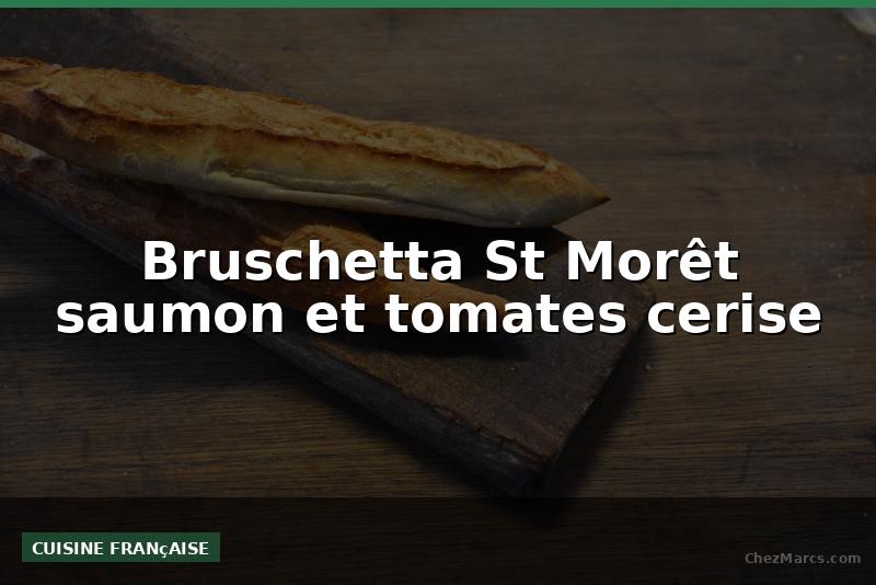 Bruschetta St Morêt saumon et tomates cerise