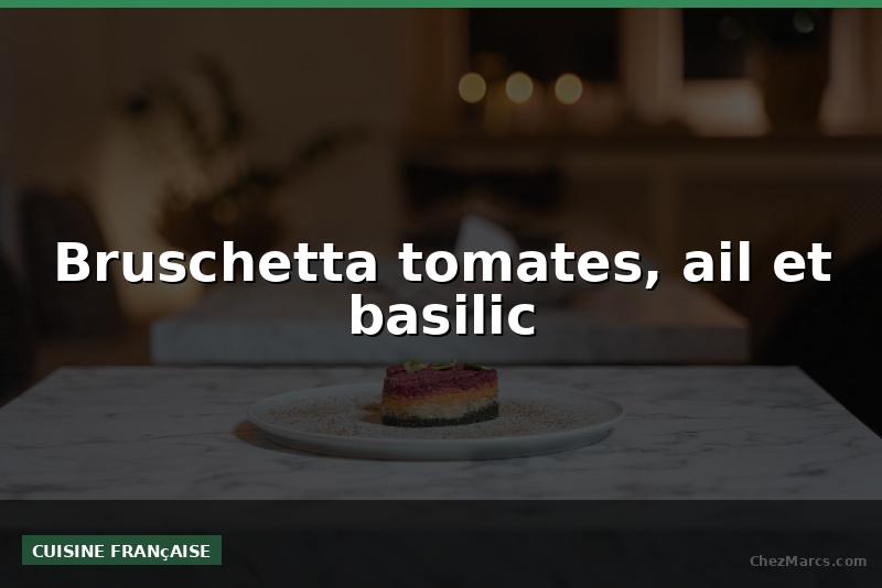 Bruschetta tomates, ail et basilic