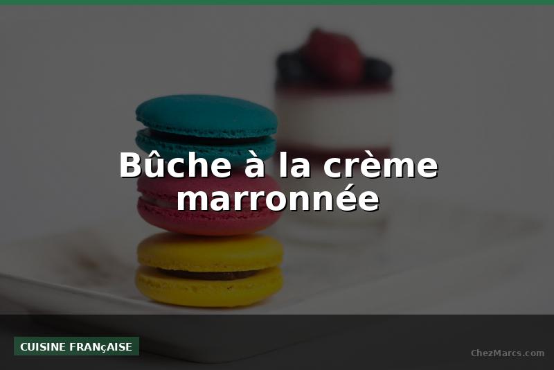 Bûche à la crème marronnée