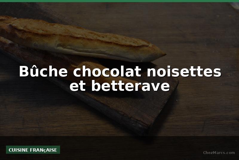 Bûche chocolat noisettes et betterave