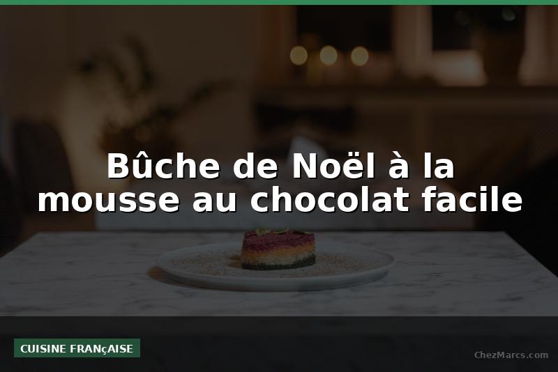 Bûche de Noël à la mousse au chocolat facile