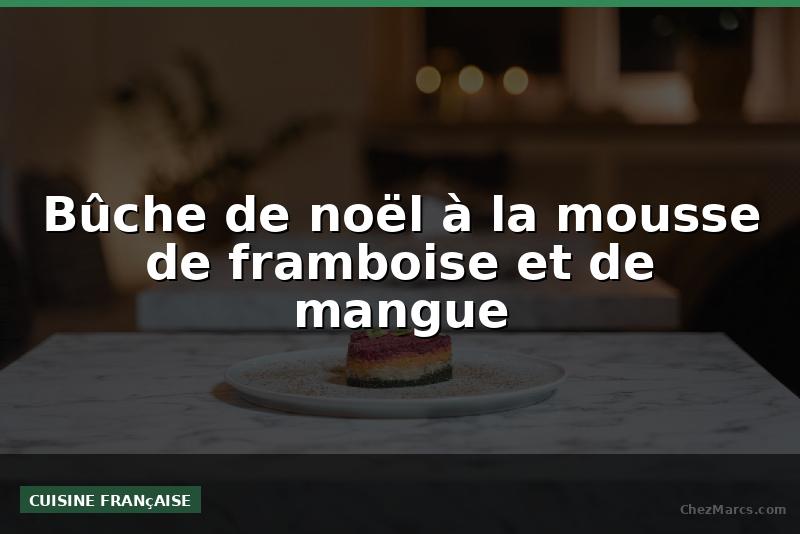 Bûche de noël à la mousse de framboise et de mangue