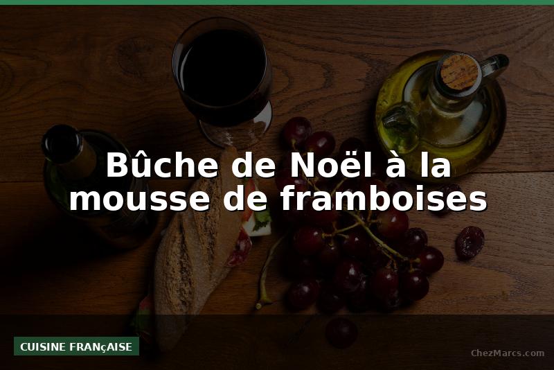 Bûche de Noël à la mousse de framboises