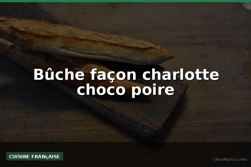 Bûche façon charlotte choco poire