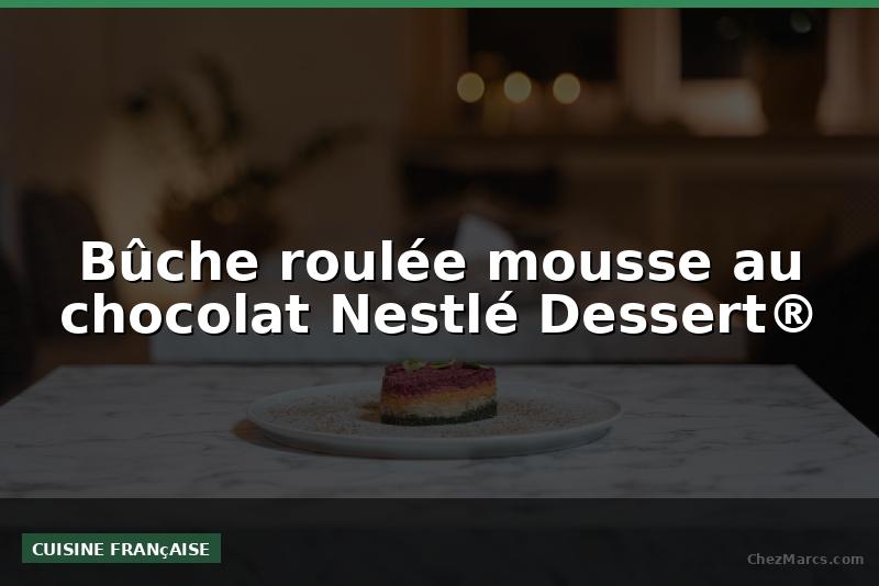 Bûche roulée mousse au chocolat Nestlé Dessert®