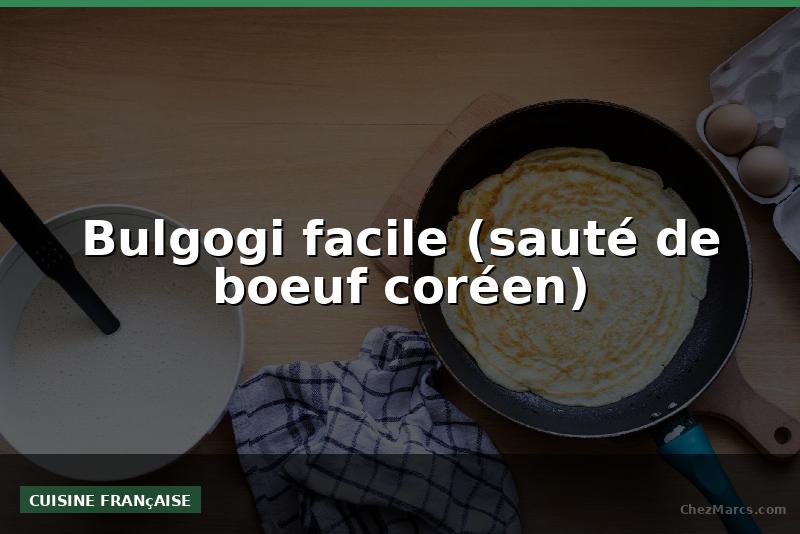 Bulgogi facile (sauté de boeuf coréen)