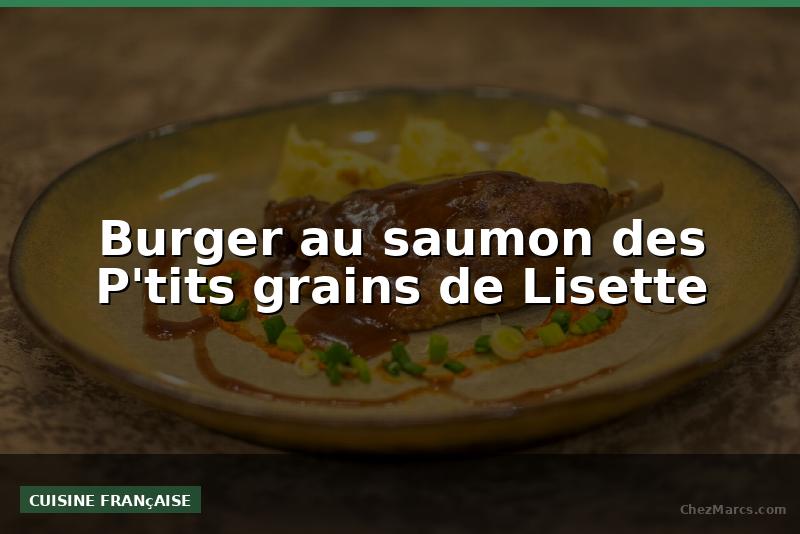 Burger au saumon des P'tits grains de Lisette
