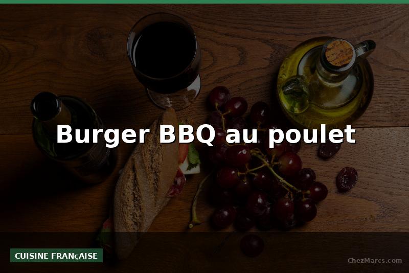Burger BBQ au poulet