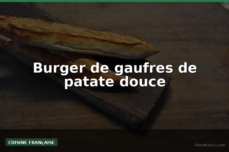 Burger de gaufres de patate douce