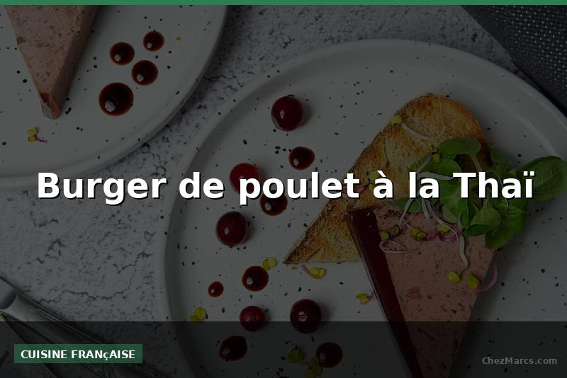 Burger de poulet à la Thaï