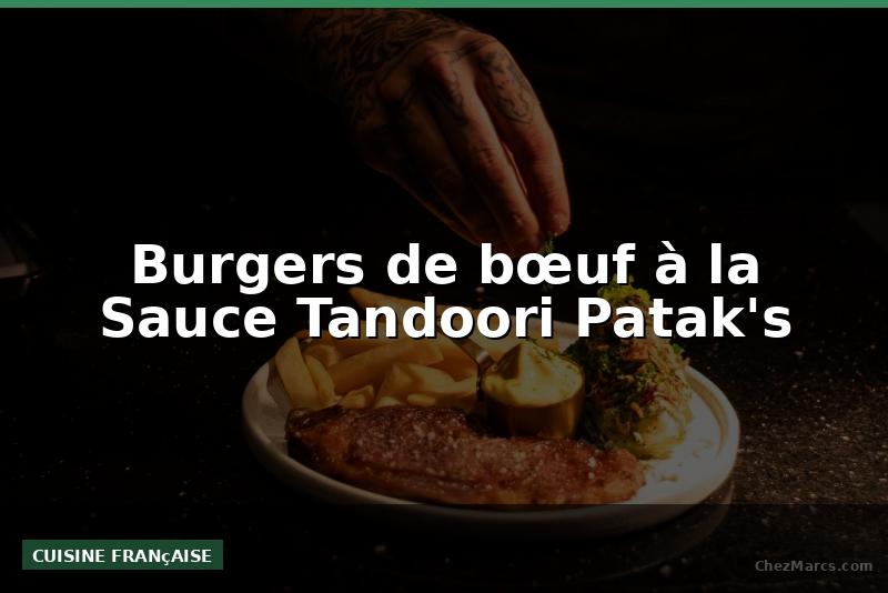 Burgers de bœuf à la Sauce Tandoori Patak's