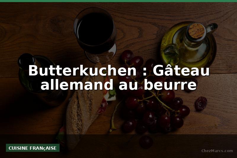 Butterkuchen : Gâteau allemand au beurre