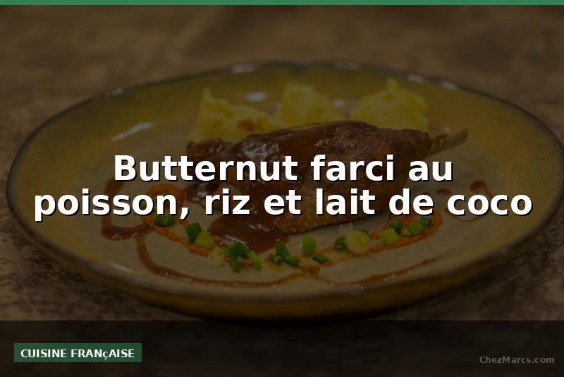 Butternut farci au poisson, riz et lait de coco