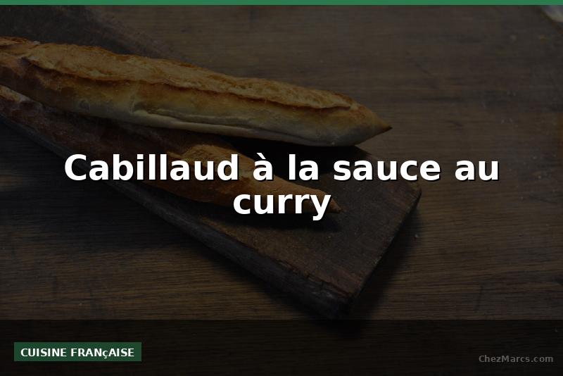 Cabillaud à la sauce au curry