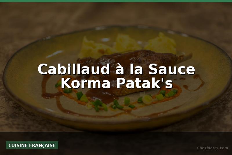 Cabillaud à la Sauce Korma Patak's