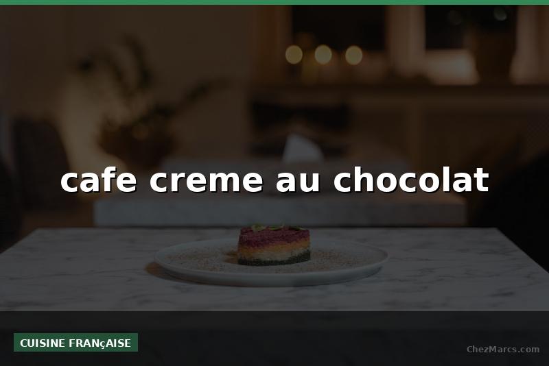 cafe creme au chocolat