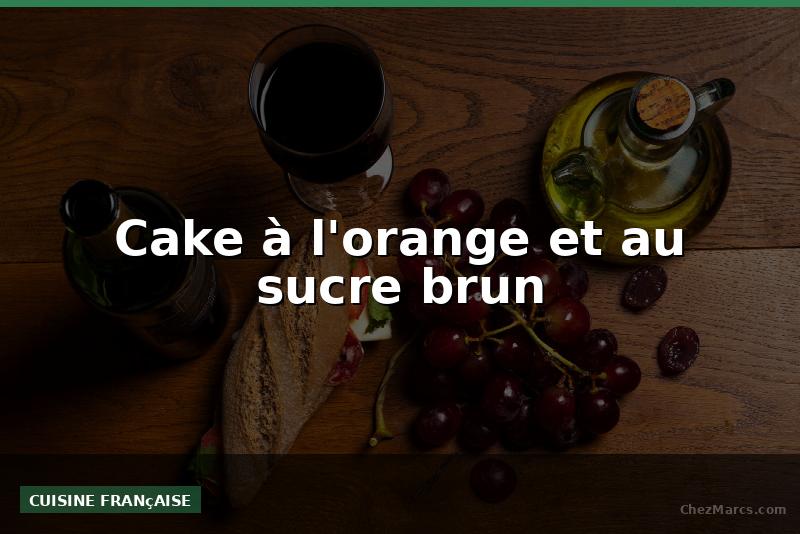 Cake à l'orange et au sucre brun