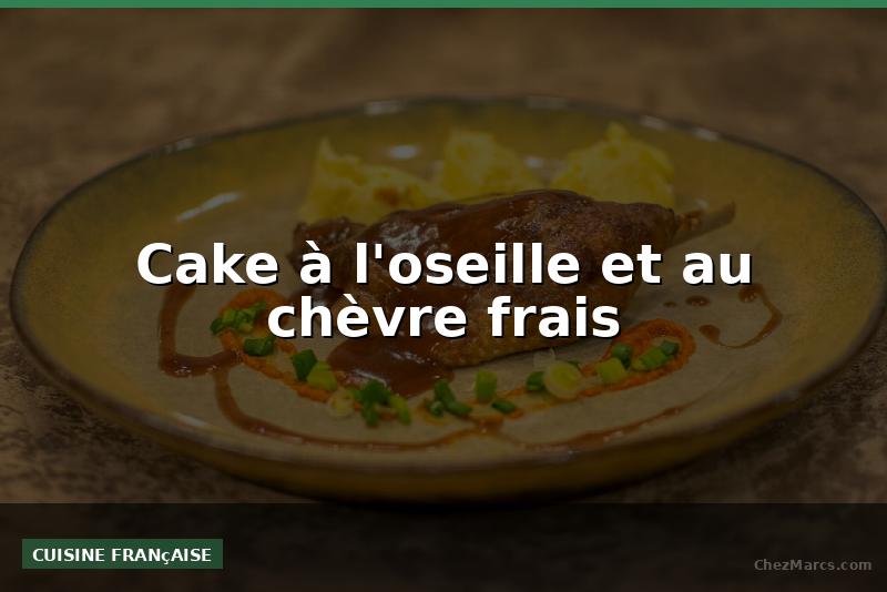 Cake à l'oseille et au chèvre frais