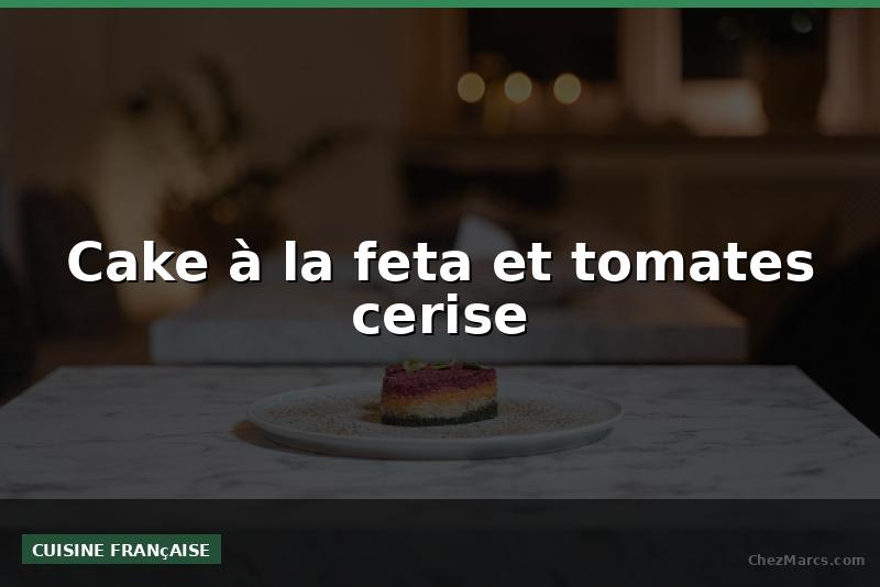 Cake à la feta et tomates cerise