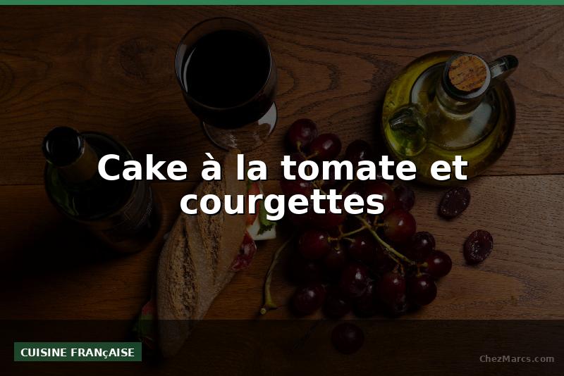 Cake à la tomate et courgettes