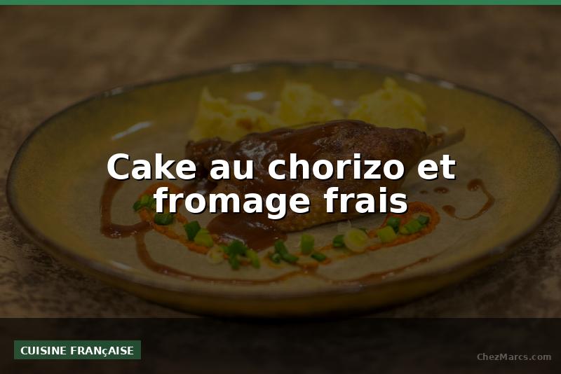 Cake au chorizo et fromage frais