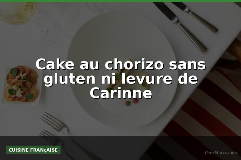 Cake au chorizo sans gluten ni levure de Carinne