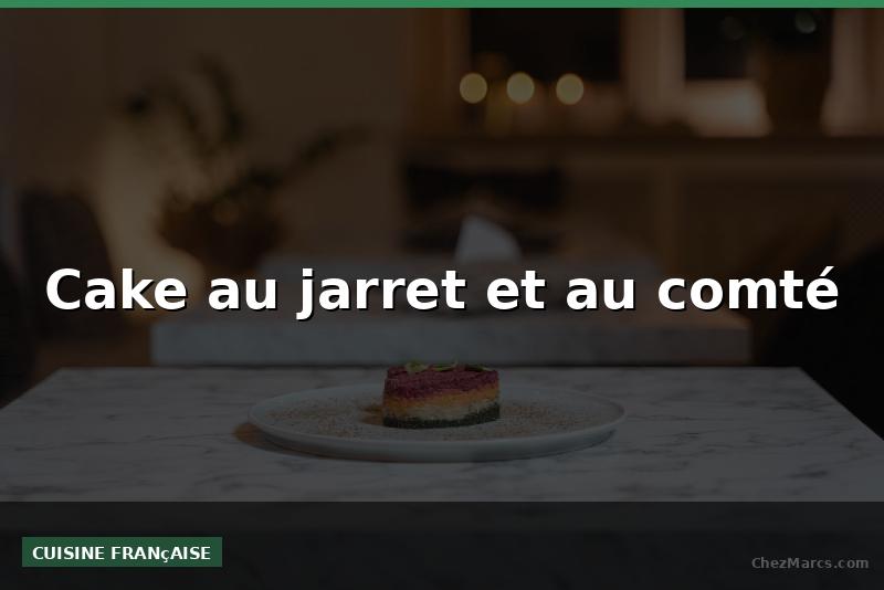 Cake au jarret et au comté