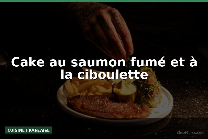 Cake au saumon fumé et à la ciboulette