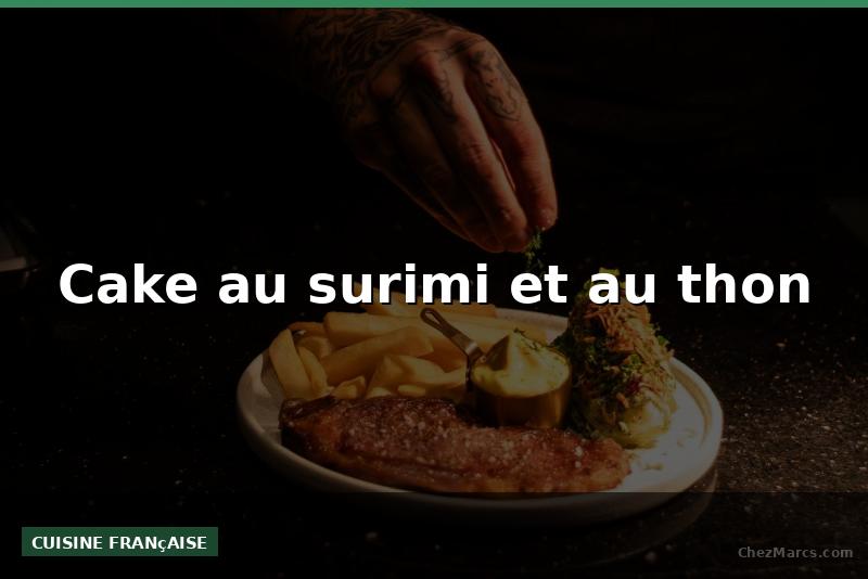 Cake au surimi et au thon