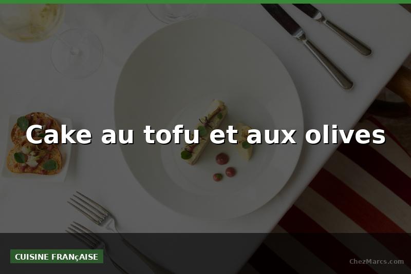 Cake au tofu et aux olives