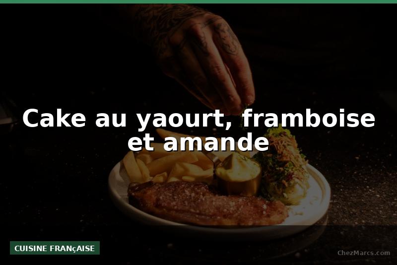 Cake au yaourt, framboise et amande