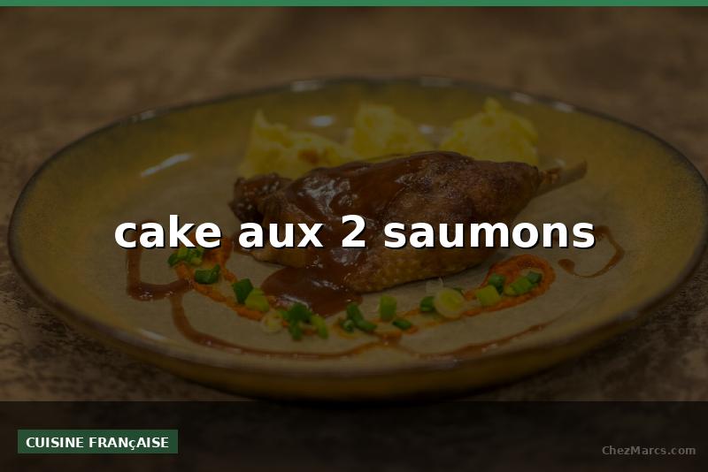 cake aux 2 saumons