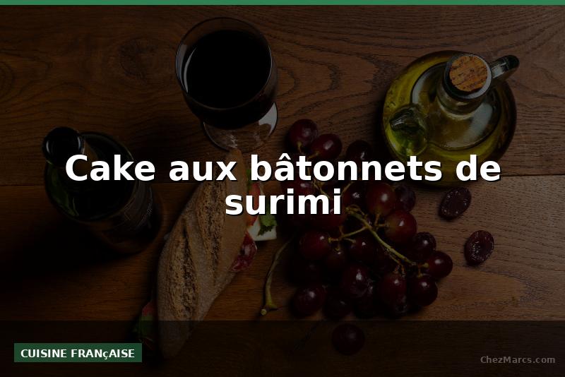 Cake aux bâtonnets de surimi