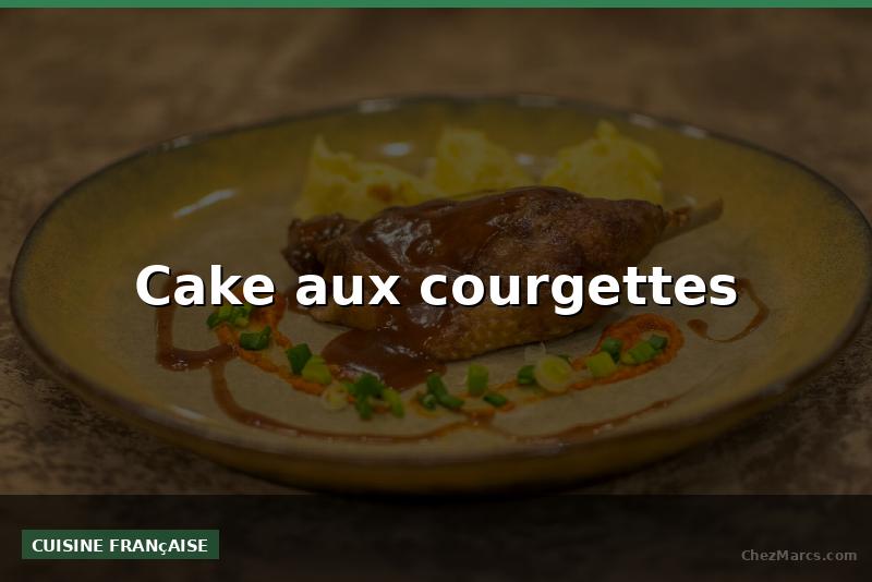Cake aux courgettes
