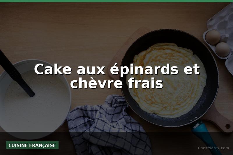 Cake aux épinards et chèvre frais