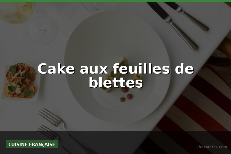 Cake aux feuilles de blettes