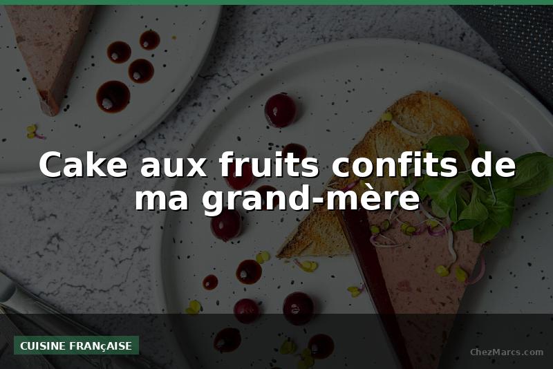 Cake aux fruits confits de ma grand-mère