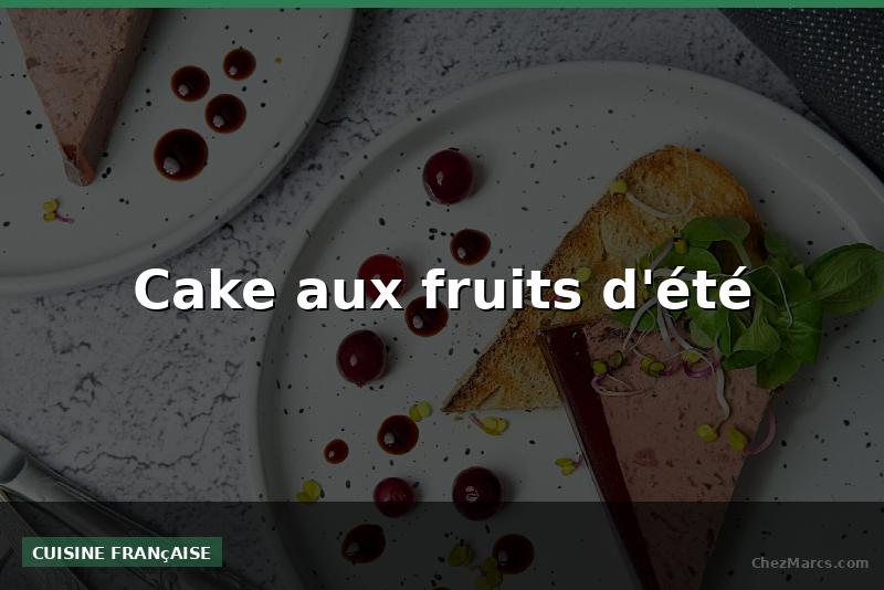 Cake aux fruits d'été