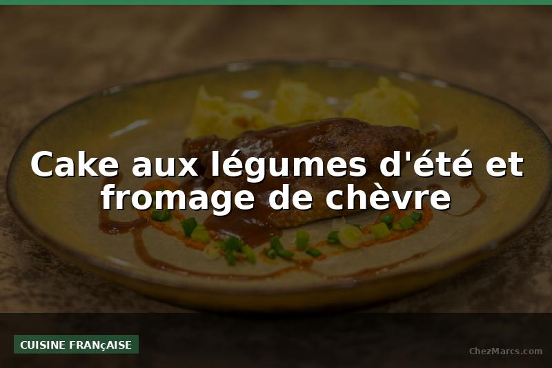 Cake aux légumes d'été et fromage de chèvre
