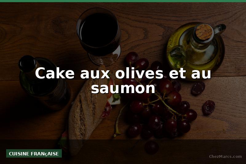 Cake aux olives et au saumon